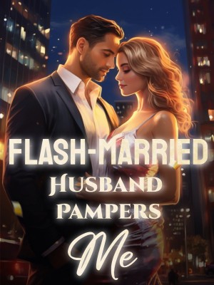 Flash-Married Husband Pampers Me,