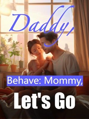 Daddy, Behave: Mommy, Let's Go,