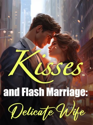 Kisses and Flash Marriage: Delicate Wife,