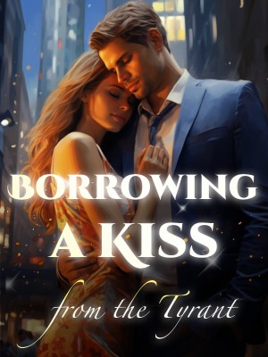 Borrowing a Kiss from the Tyrant