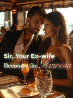 Sir, Your Ex-wife Becomes the Heiress,