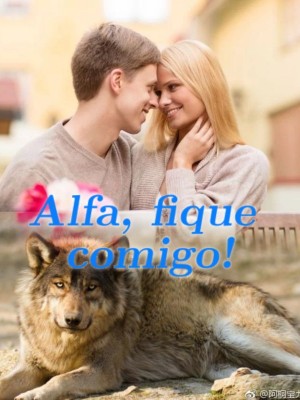 Alfa, fique comigo!