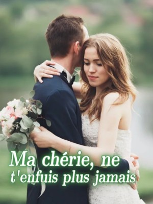 Ma chérie, ne t'enfuis plus jamais