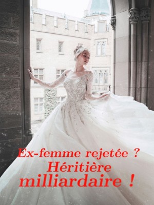 Ex-femme rejetée ? Héritière milliardaire !