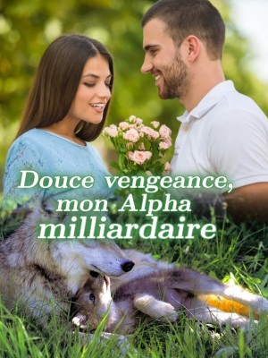 Douce vengeance, mon Alpha milliardaire