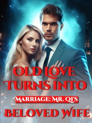Old Love Turns into Marriage: Mr. Qi's Beloved Wife,