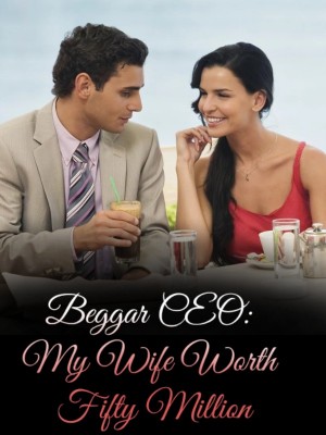 Beggar CEO: My Wife Worth Fifty Million,