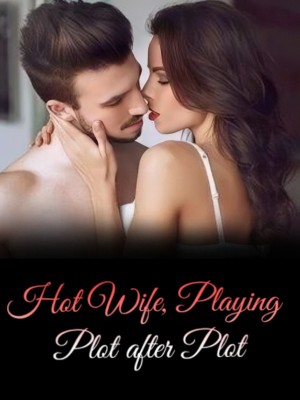 Hot Wife, Playing Plot after Plot,