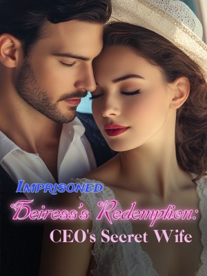 Imprisoned Heiress's Redemption: CEO's Secret Wife,