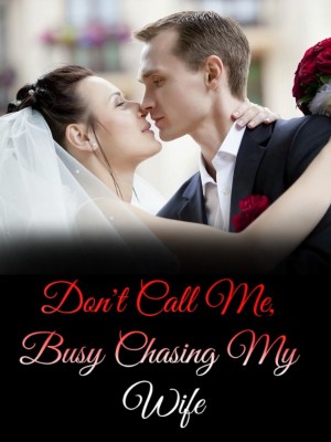 Don't Call Me, Busy Chasing My Wife,