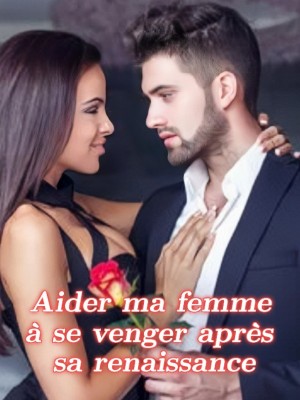 Aider ma femme à se venger après sa renaissance