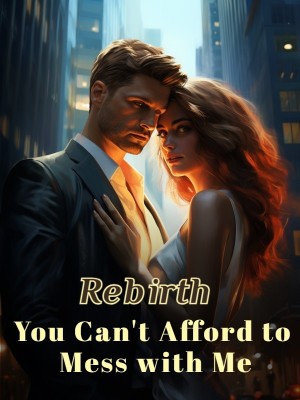 Rebirth : You Can't Afford to Mess with Me,