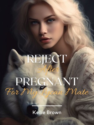 Reject After Pregnant For My Lycan Mate,Kellie Brown