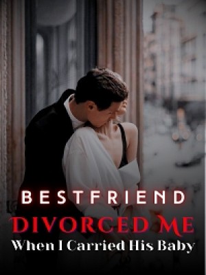 Best Friend Divorced Me When I Carried His Baby,TheBlues