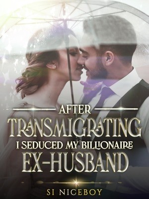 After Transmigrating, I Seduced My Billionaire Ex-Husband,Si Niceboy