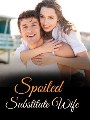 Spoiled Substitute Wife,