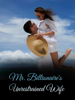 Mr. Billionaire's Unrestrained Wife,