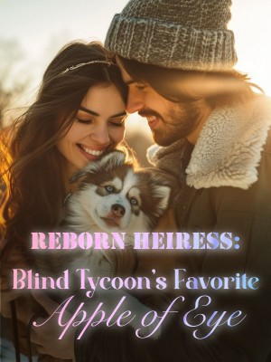 Reborn Heiress: Blind Tycoon's Favorite Apple of Eye,