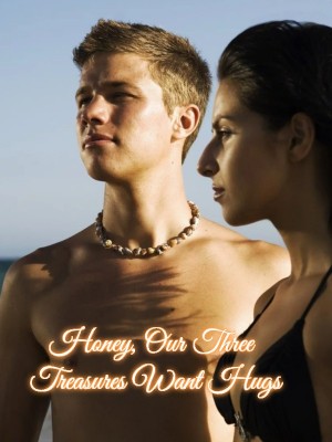 Honey, Our Three Treasures Want Hugs,