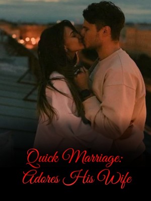 Quick Marriage: Adores His Wife,