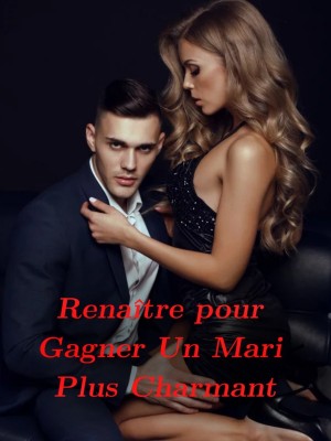 Renaître pour Gagner Un Mari Plus Charmant