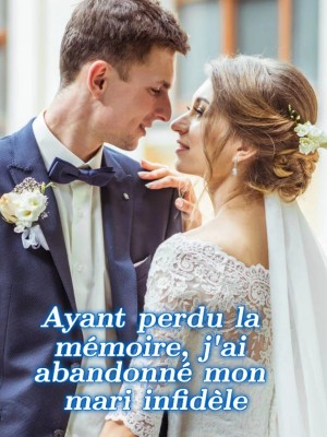 Ayant perdu la mémoire, j'ai abandonné mon mari infidèle
