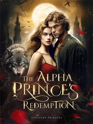The Alpha Prince's Redemption,Sunshine Princess