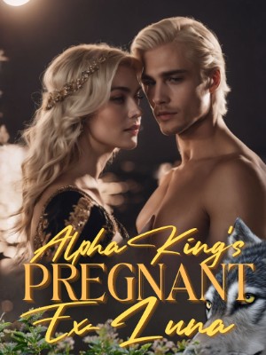 Alpha King's Pregnant Ex-Luna,Esraa