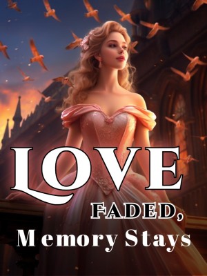 Love Faded, Memory Stays,