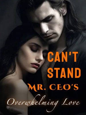 Can't Stand Mr. CEO's Overwhelming Love
