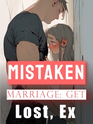 Mistaken Marriage: Get Lost, Ex,