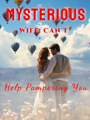 Mysterious Wife: Can't Help Pampering You,