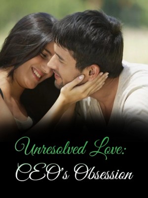 Unresolved Love: CEO's Obsession,