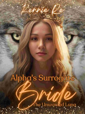 Alpha's Surrogate Bride: The Unwanted Luna,Kennie Re