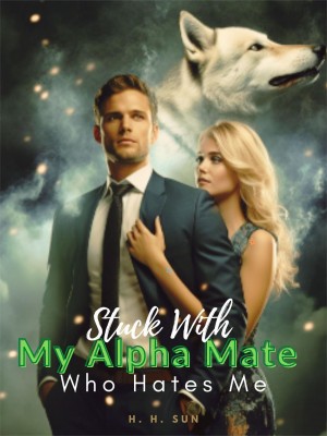 Stuck With My Alpha Mate Who Hates Me