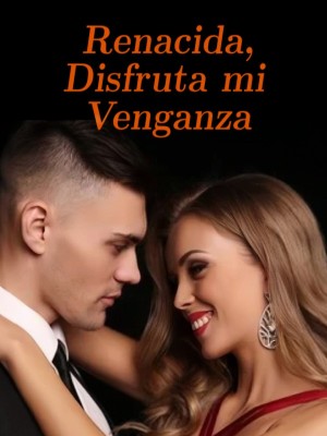 Renacida, Disfruta mi Venganza