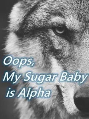 Oops, My Sugar Baby Is Alpha