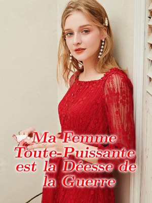 Ma Femme Toute-Puissante est la Déesse de la Guerre