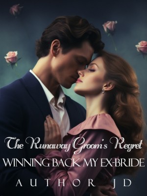 The Runaway Groom's Regret: Winning Back My Ex-bride,JD