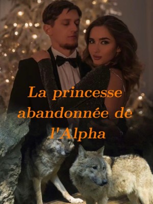 La princesse abandonnée de l'Alpha