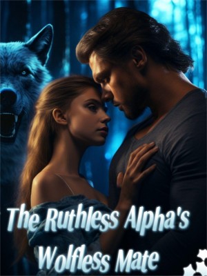 The Ruthless Alpha's Wolfless Mate,Only_Shila