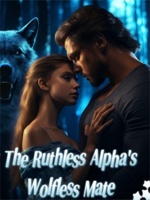 The Ruthless Alpha's Wolfless Mate,Only_Shila