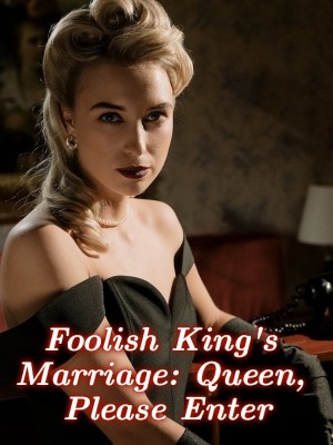 Foolish King's Marriage: Queen, Please Enter