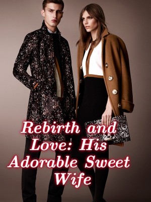 Rebirth and Love: His Adorable Sweet Wife,