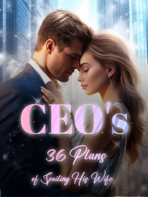CEO's 36 Plans of Spoiling His Wife,