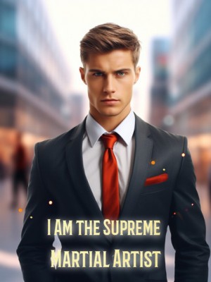 I Am the Supreme Martial Artist,