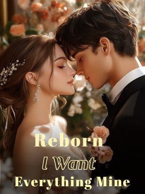 Reborn: I Want Everything Mine