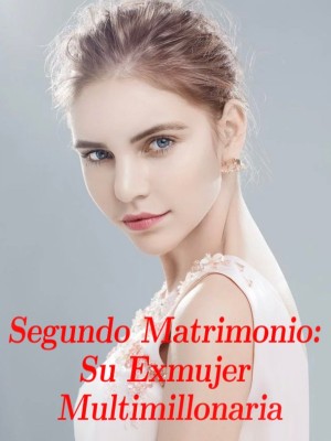 Segundo Matrimonio: Su Exmujer Multimillonaria