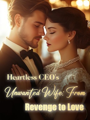 Heartless CEO's Unwanted Wife: From Revenge to Love,