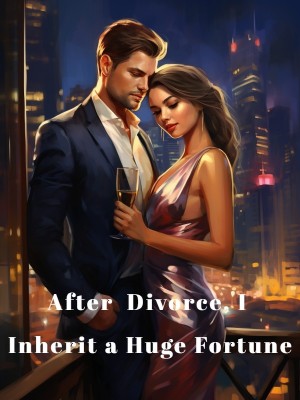 After Divorce, I Inherit a Huge Fortune,